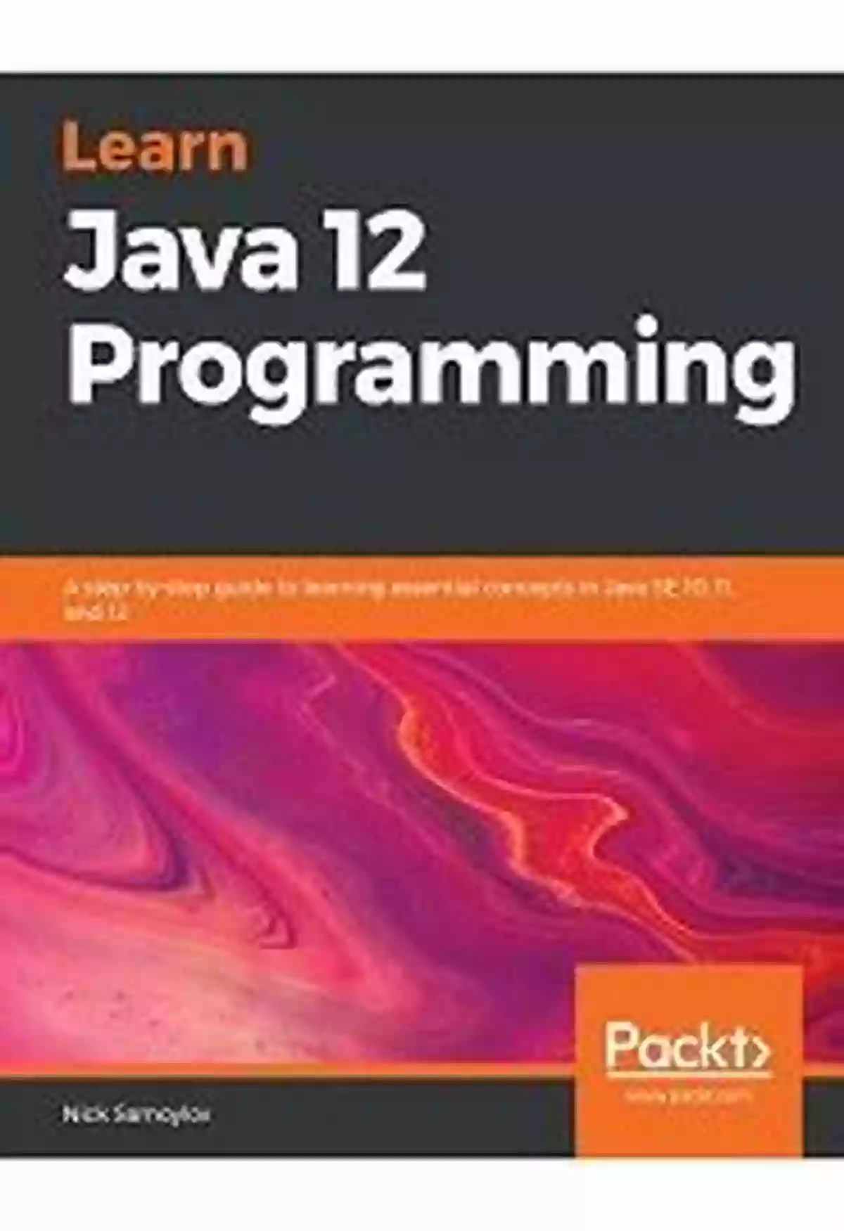 Step By Step Guide To Learning Essential Concepts In Java SE 10, 11, And 12 Learn Java 12 Programming: A Step By Step Guide To Learning Essential Concepts In Java SE 10 11 And 12