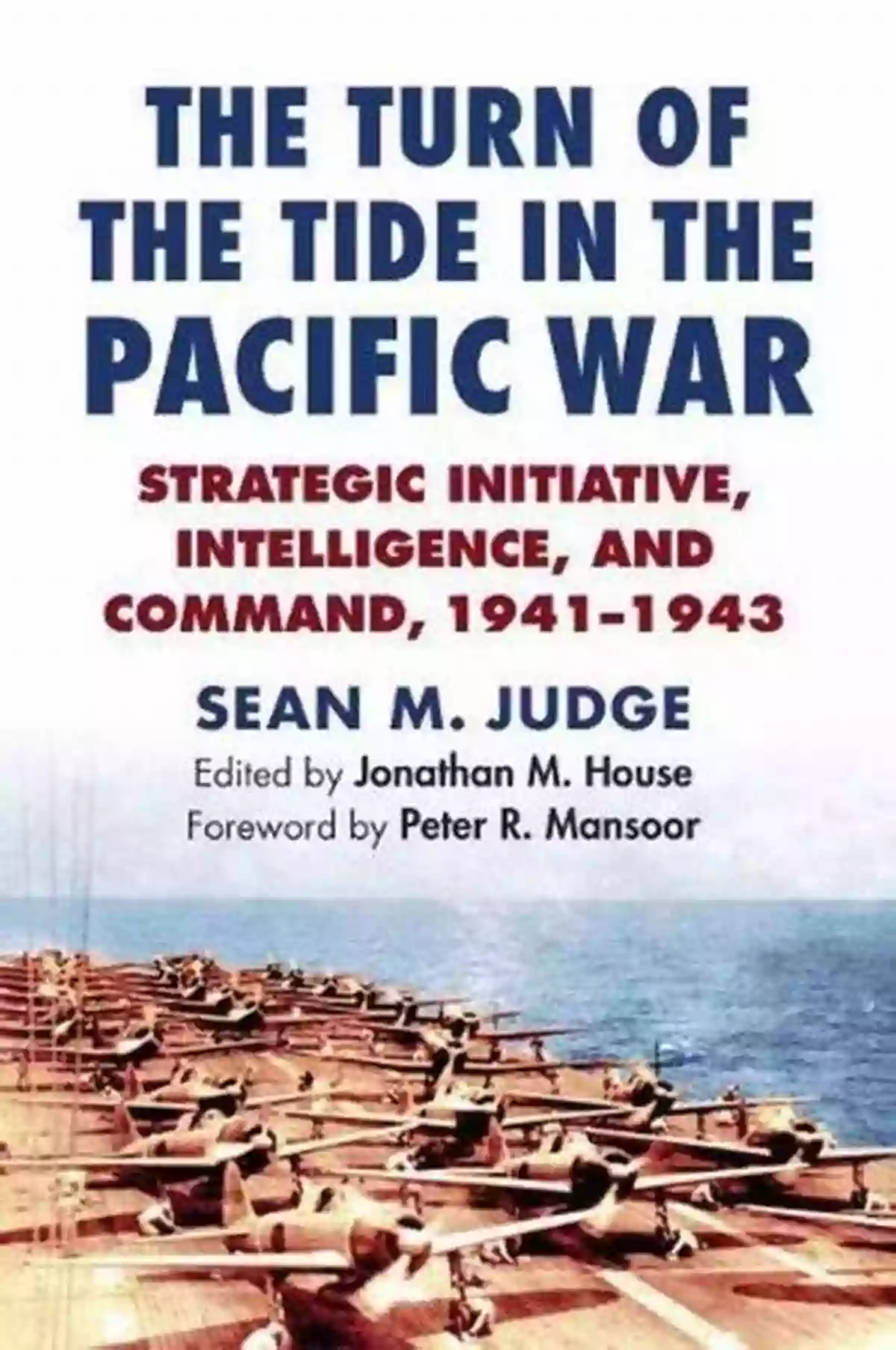 Strategic Initiative Intelligence And Command 1941 1943 The Turn Of The Tide In The Pacific War: Strategic Initiative Intelligence And Command 1941 1943 (Modern War Studies)