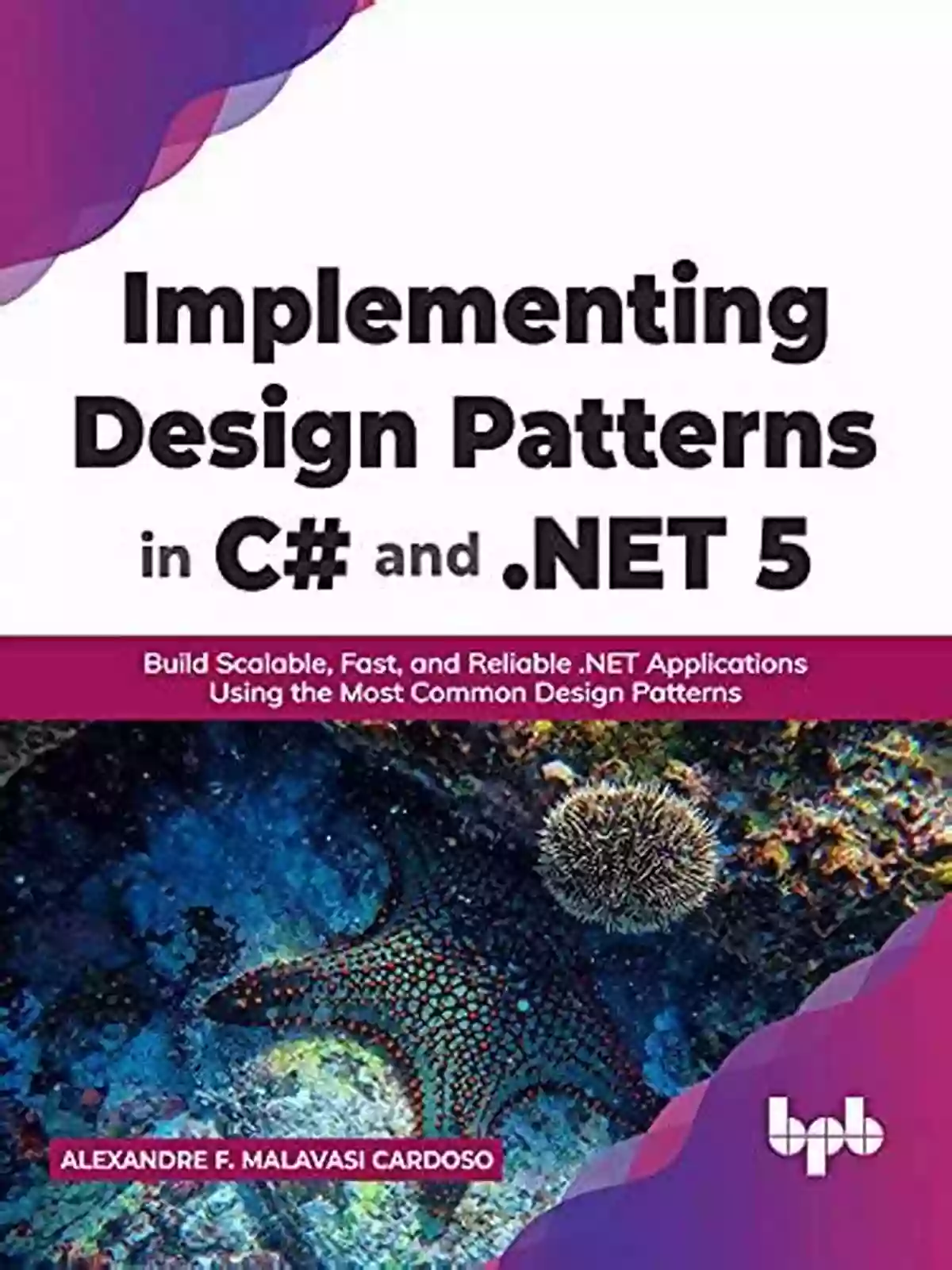 Successful Mobile Apps Implementing Design Patterns In C# And NET 5: Build Scalable Fast And Reliable NET Applications Using The Most Common Design Patterns (English Edition)