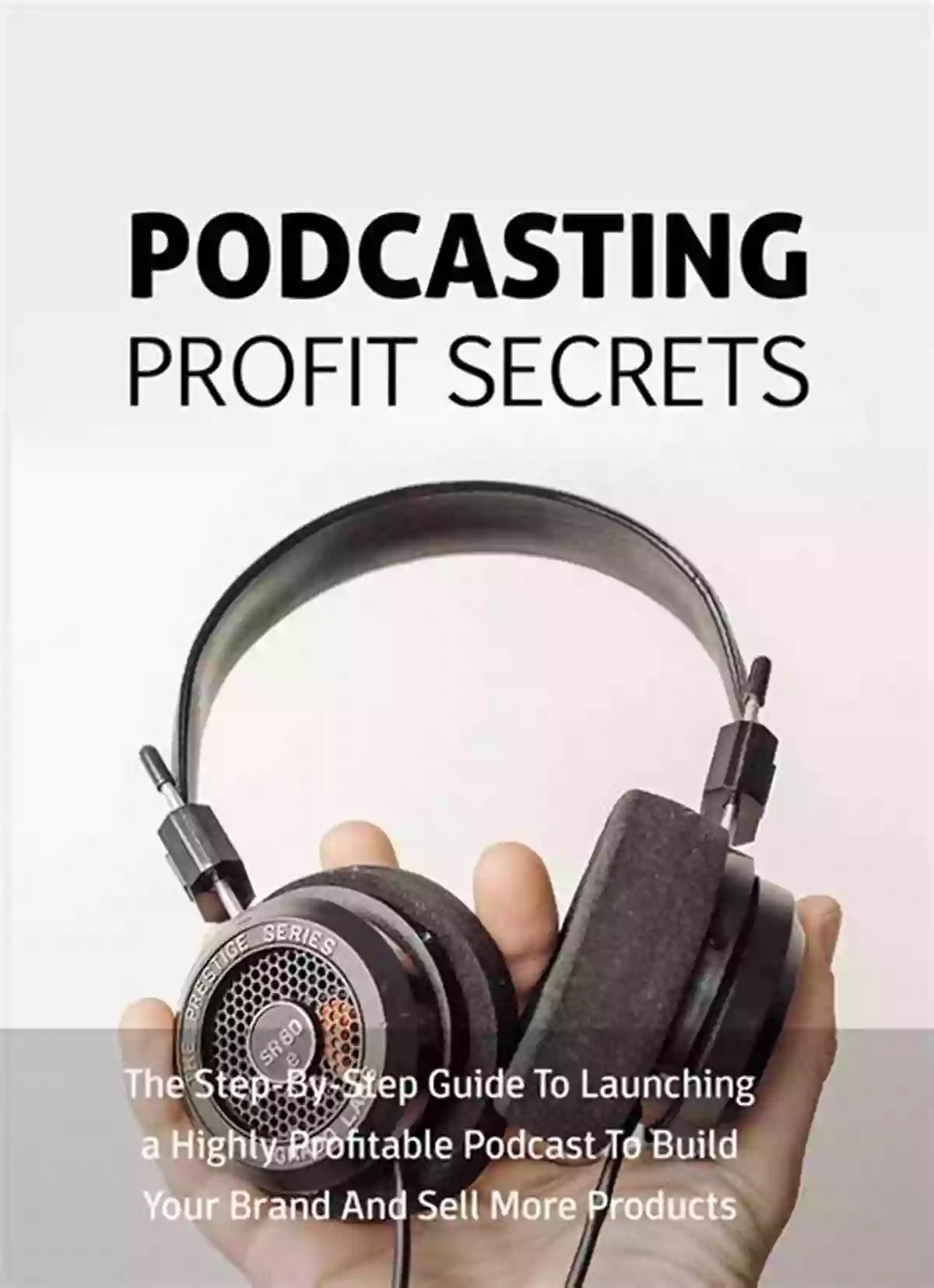 Successful And Profitable Podcast Podcasting For Beginners: How To Start And Grow A Successful And Profitable Podcast