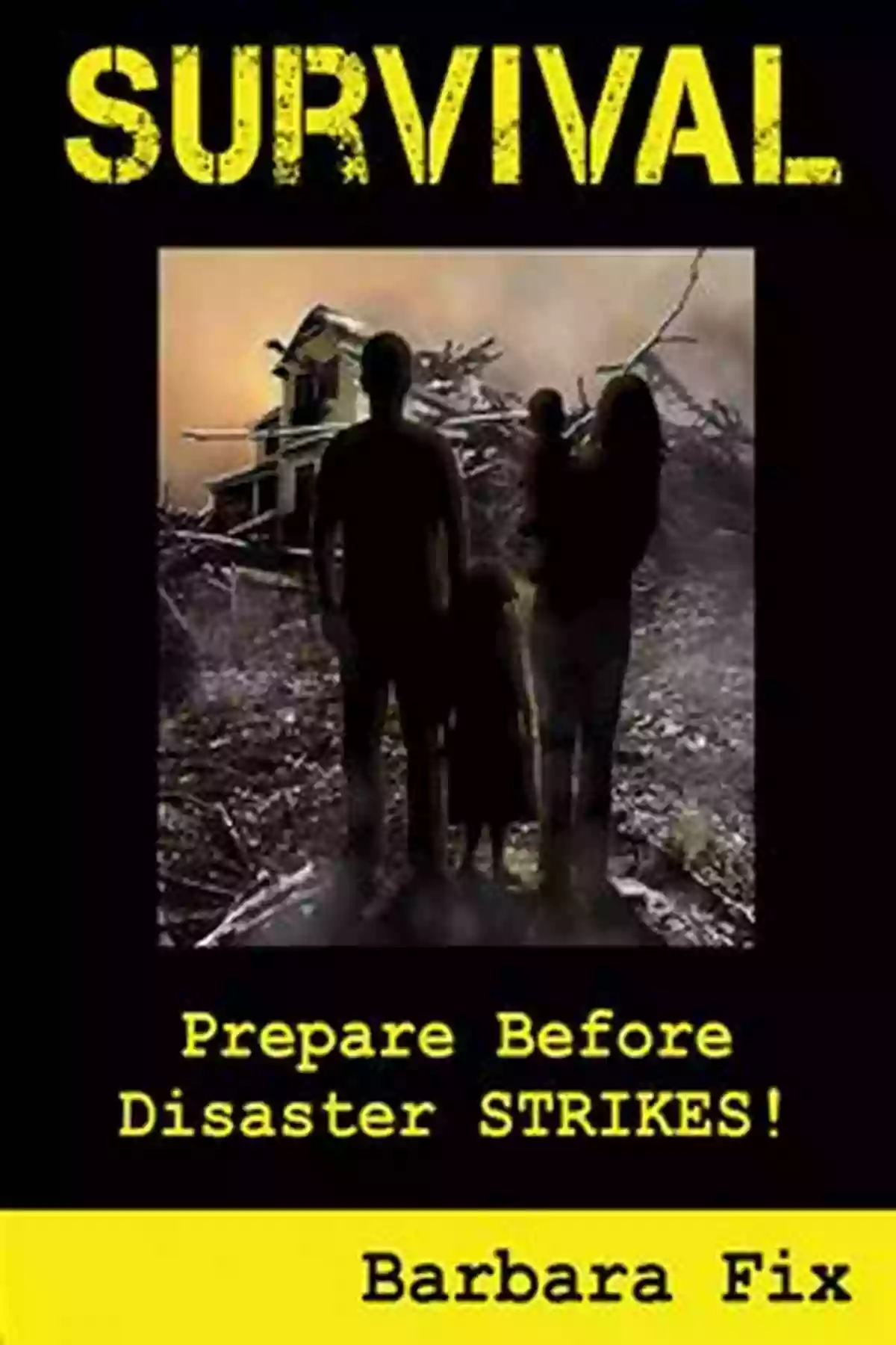 Survival Prepare Before Disaster Strikes Survival: Prepare Before Disaster Strikes