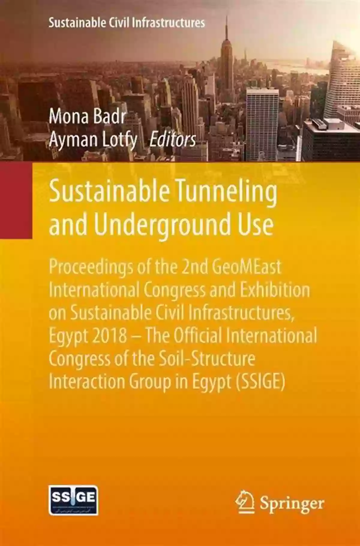 Sustainable Tunneling And Underground Use Sustainable Tunneling And Underground Use: Proceedings Of The 2nd GeoMEast International Congress And Exhibition On Sustainable Civil Infrastructures Interaction Group In Egypt (SSIGE)