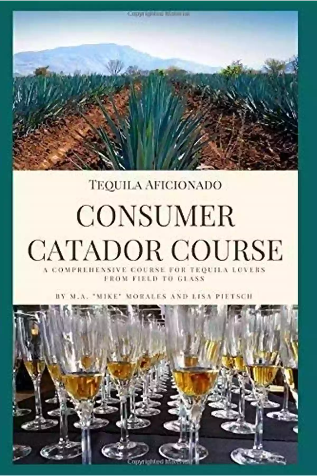 Tequila Culture Tequila Aficionado Consumer Catador Course: A Comprehensive Course For Tequila Lovers From Field To Glass