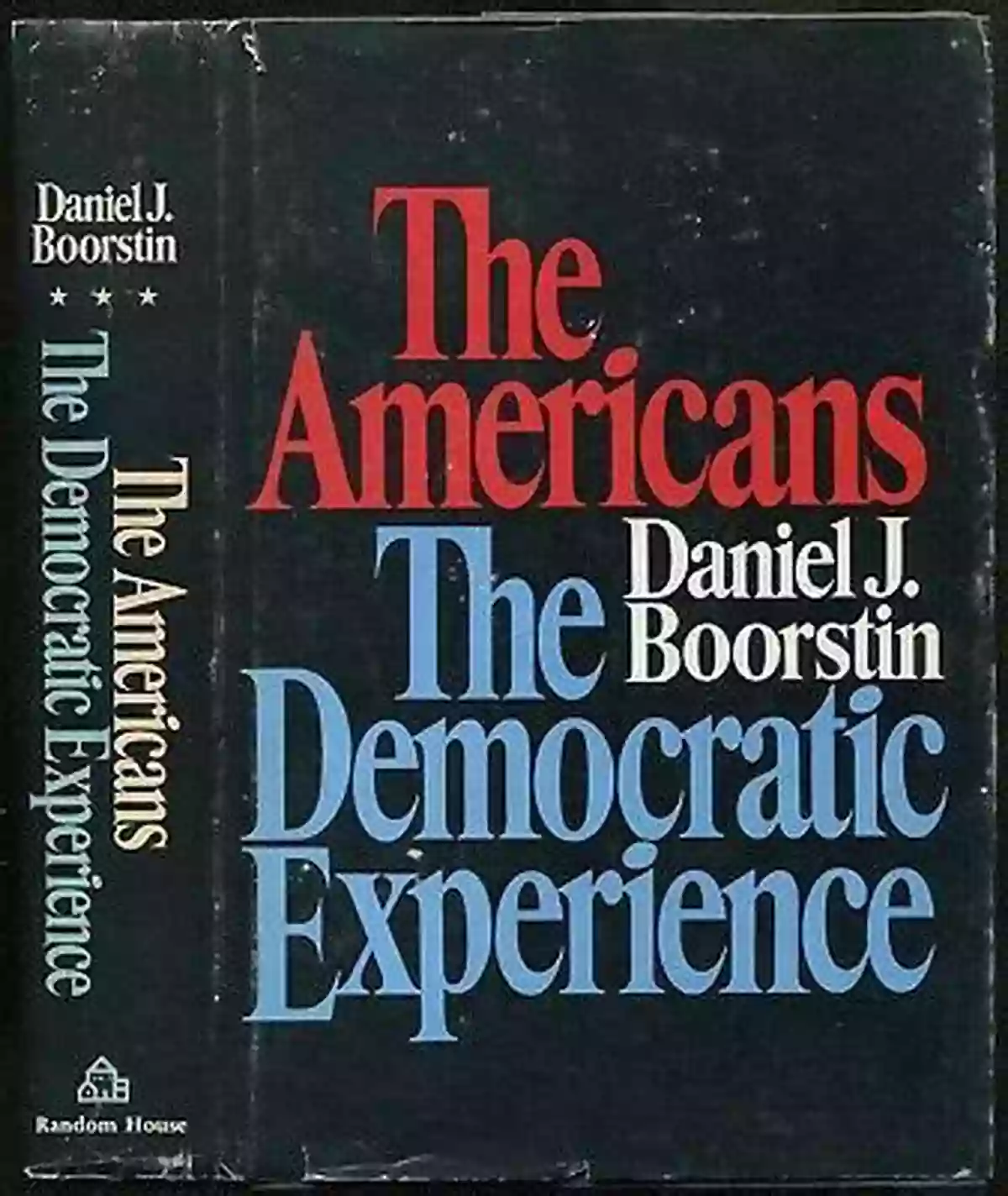 The Americans The Democratic Experience Understanding The Essence Of American Democracy The Americans: The Democratic Experience (Americans 3)