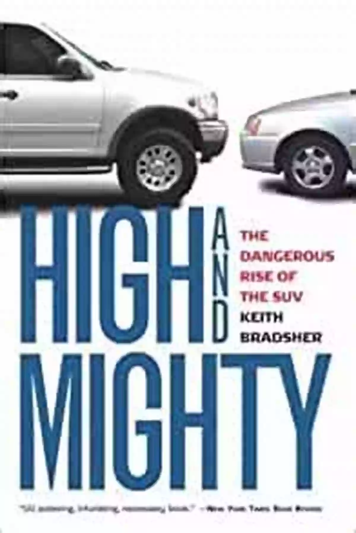 The Dangerous Rise Of The SUV: Exploring The Impact Of Sport Utility Vehicles On Society High And Mighty: The Dangerous Rise Of The SUV