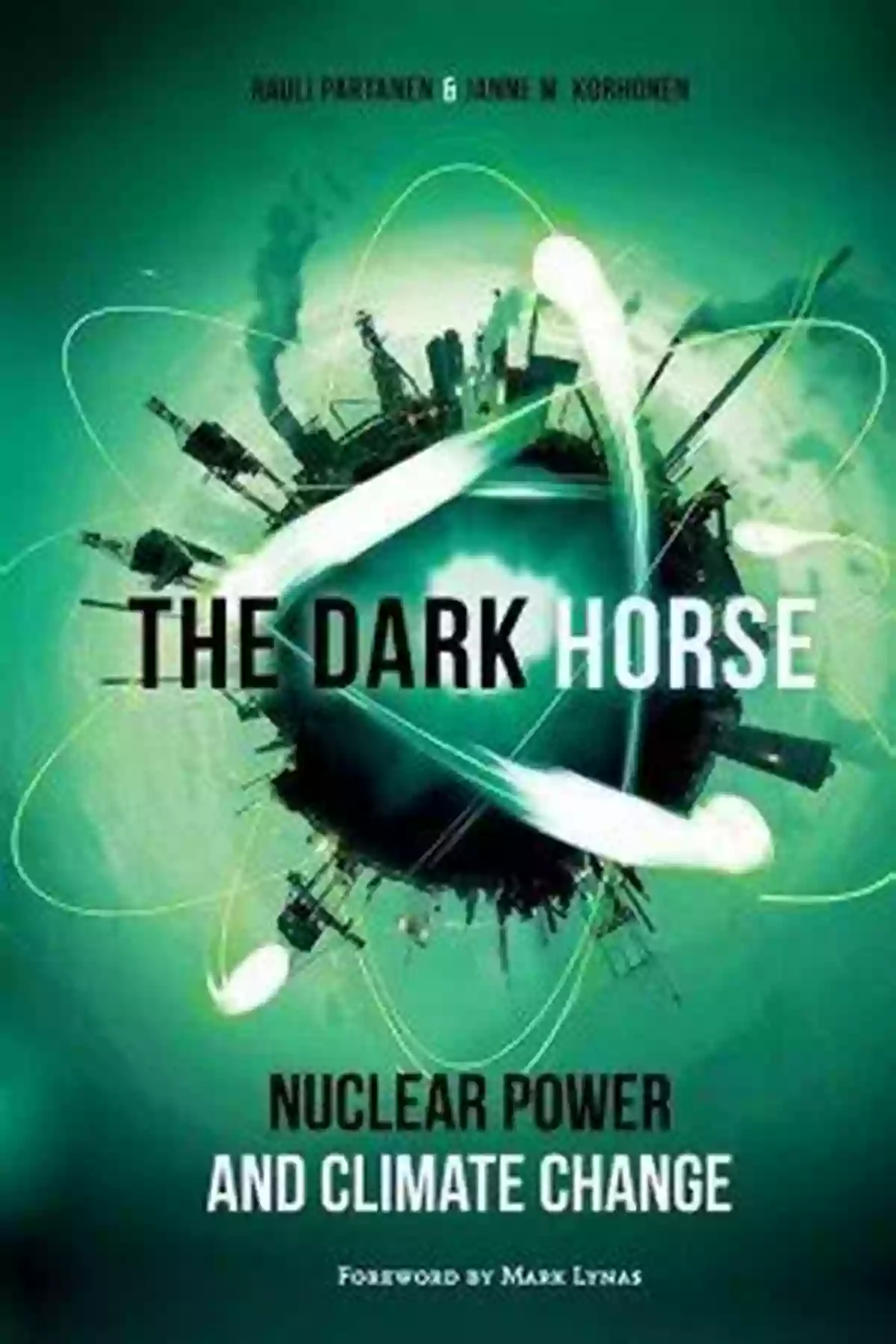 The Dark Horse Nuclear Power And Climate Change: A Solution To Our Environment Crisis The Dark Horse: Nuclear Power And Climate Change