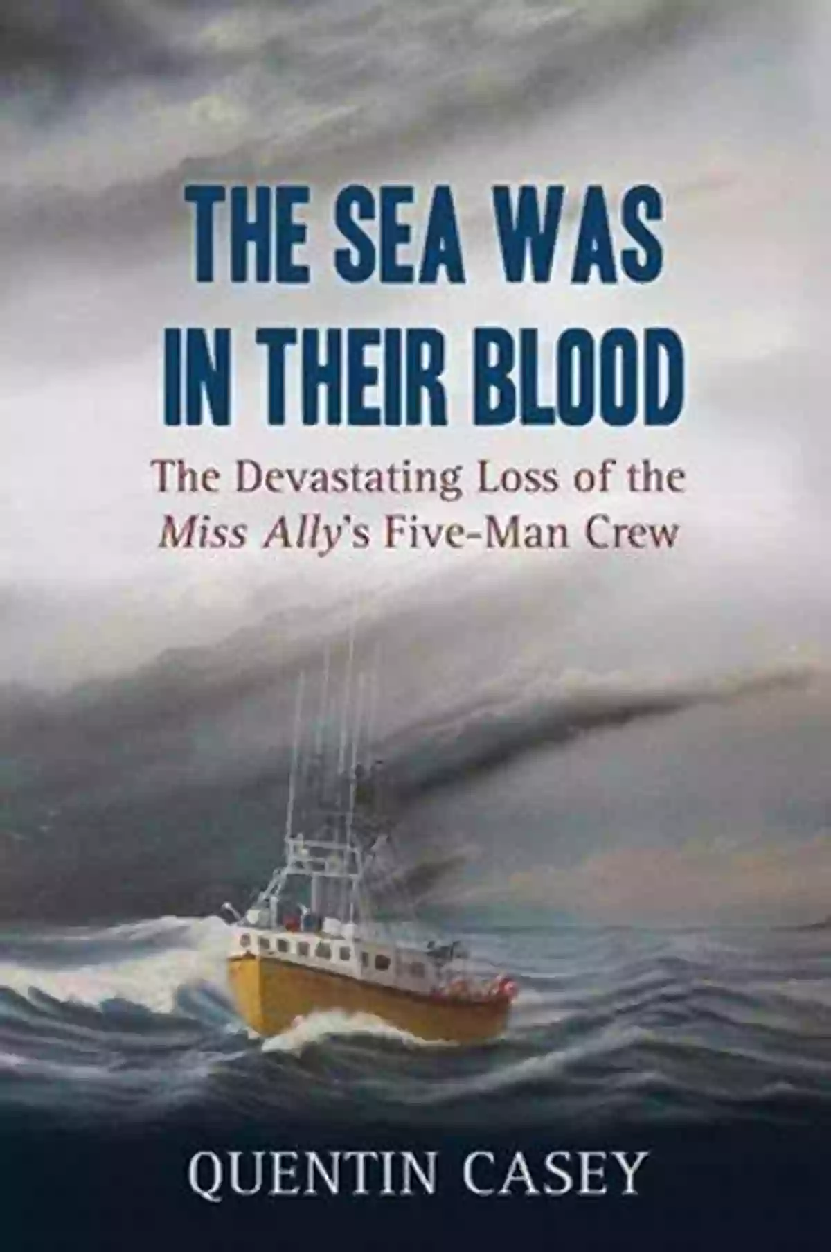 The Disappearance Of The Miss Ally Five Man Crew The Sea Was In Their Blood: The Disappearance Of The Miss Ally S Five Man Crew