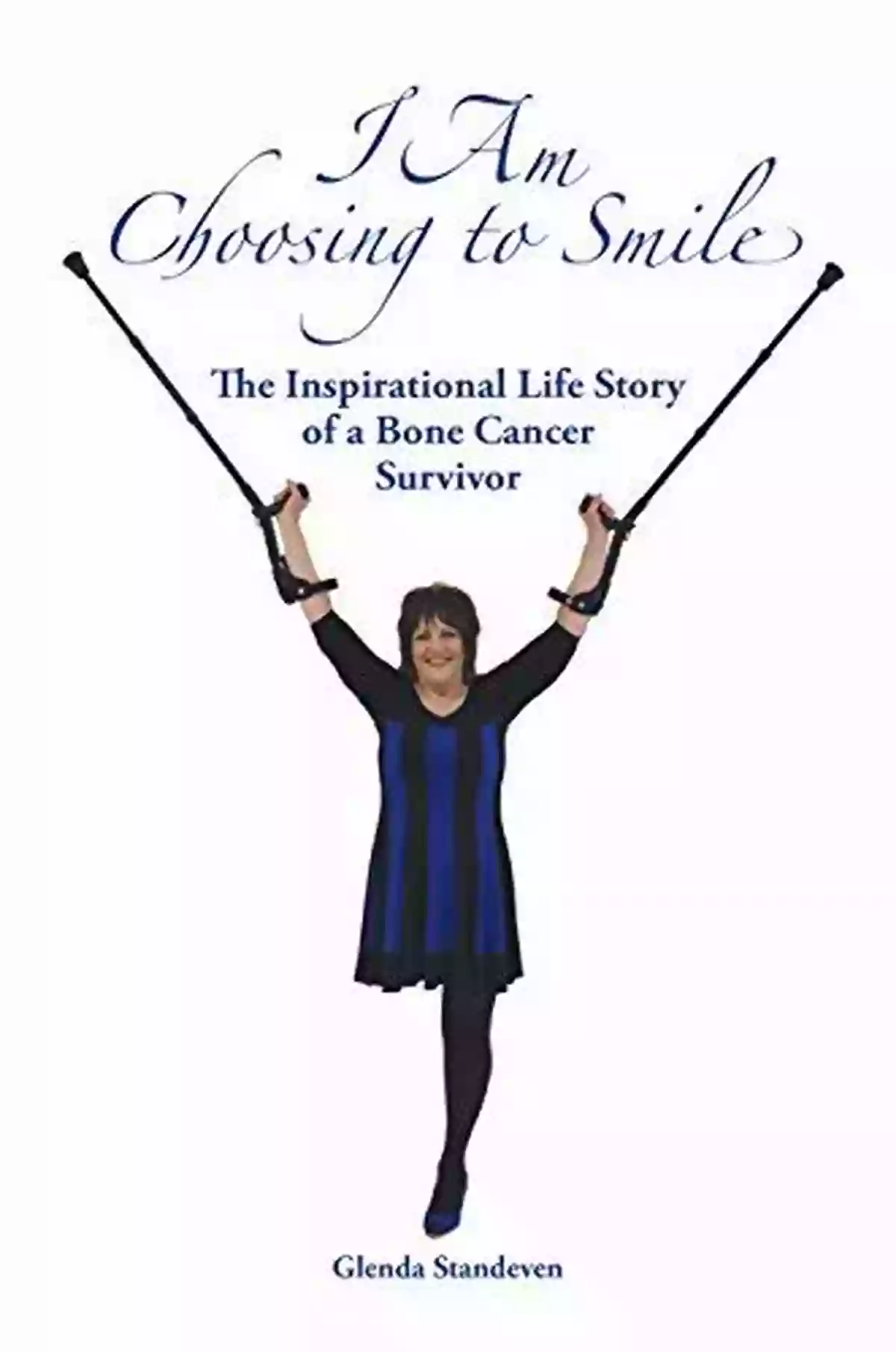 The Inspirational Life Story Of Bone Cancer Survivor I Am Choosing To Smile: The Inspirational Life Story Of A Bone Cancer Survivor