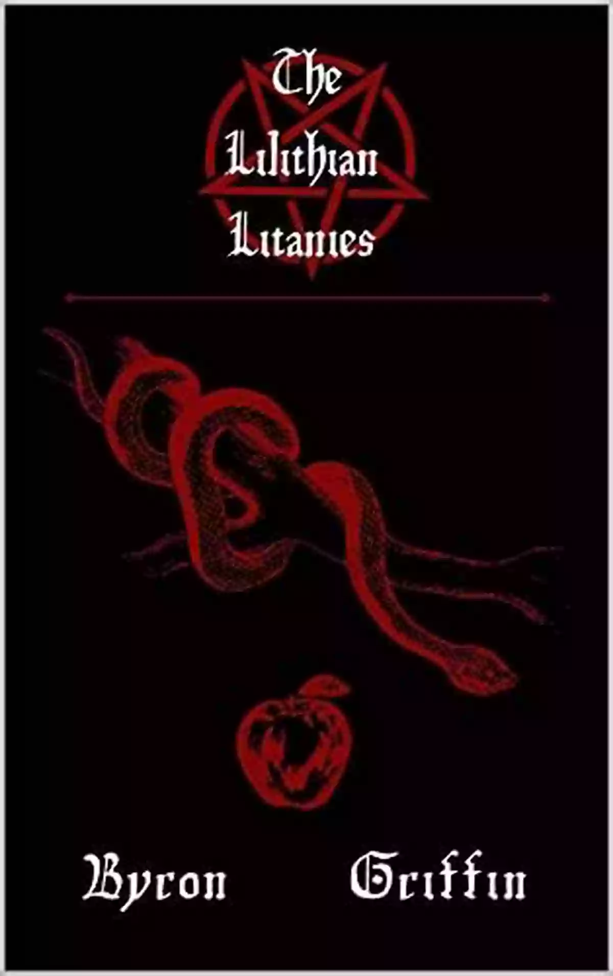 The Lilithian Litanies Byron Griffin Diving Into The Enigmatic Supernatural World The Lilithian Litanies Byron Griffin