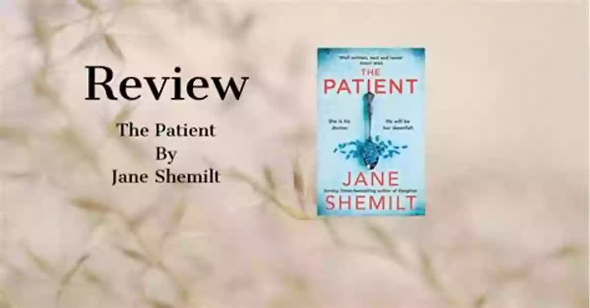 The Patient Novel By Jane Shemilt An Intense Psychological Thriller Set In A Hospital The Patient: A Novel Jane Shemilt