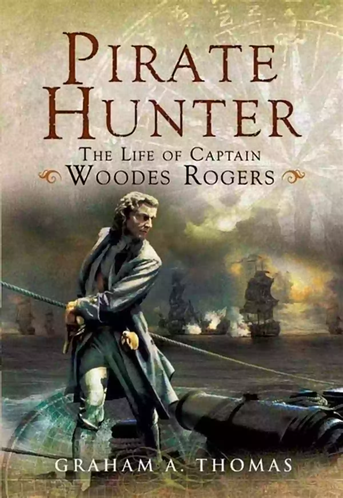 The Pirate Hunter: Woodes Rogers' Impact Piracy On The High Seas (World History Series)