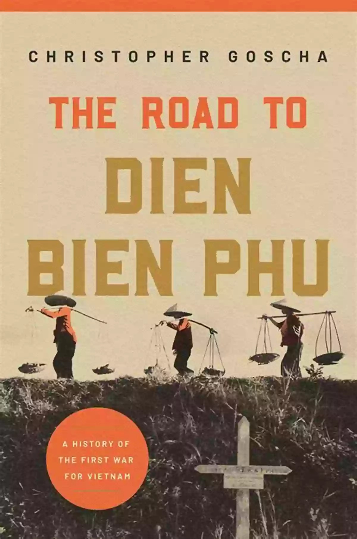 The Road To Dien Bien Phu A Historical Journey Through Vietnam's Revolutionary Battle The Road To Dien Bien Phu: A History Of The First War For Vietnam