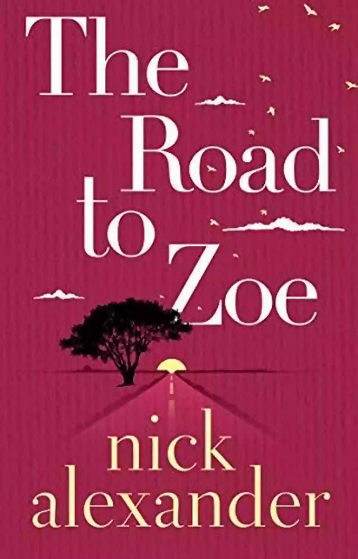 The Road To Zoe Nick Alexander