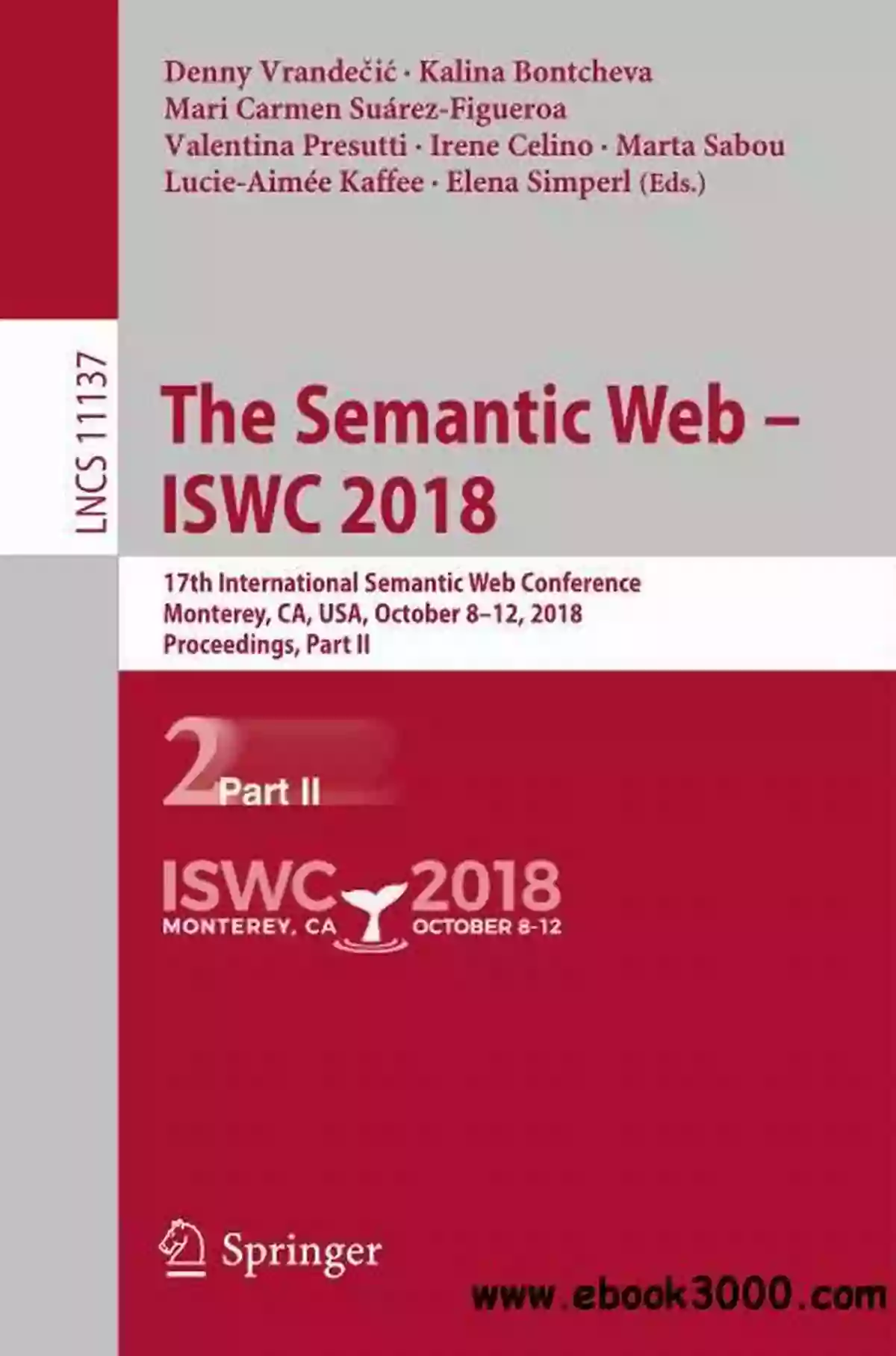 The Semantic Web ISWC 2018 The Semantic Web ISWC 2018: 17th International Semantic Web Conference Monterey CA USA October 8 12 2018 Proceedings Part II (Lecture Notes In Computer Science 11137)