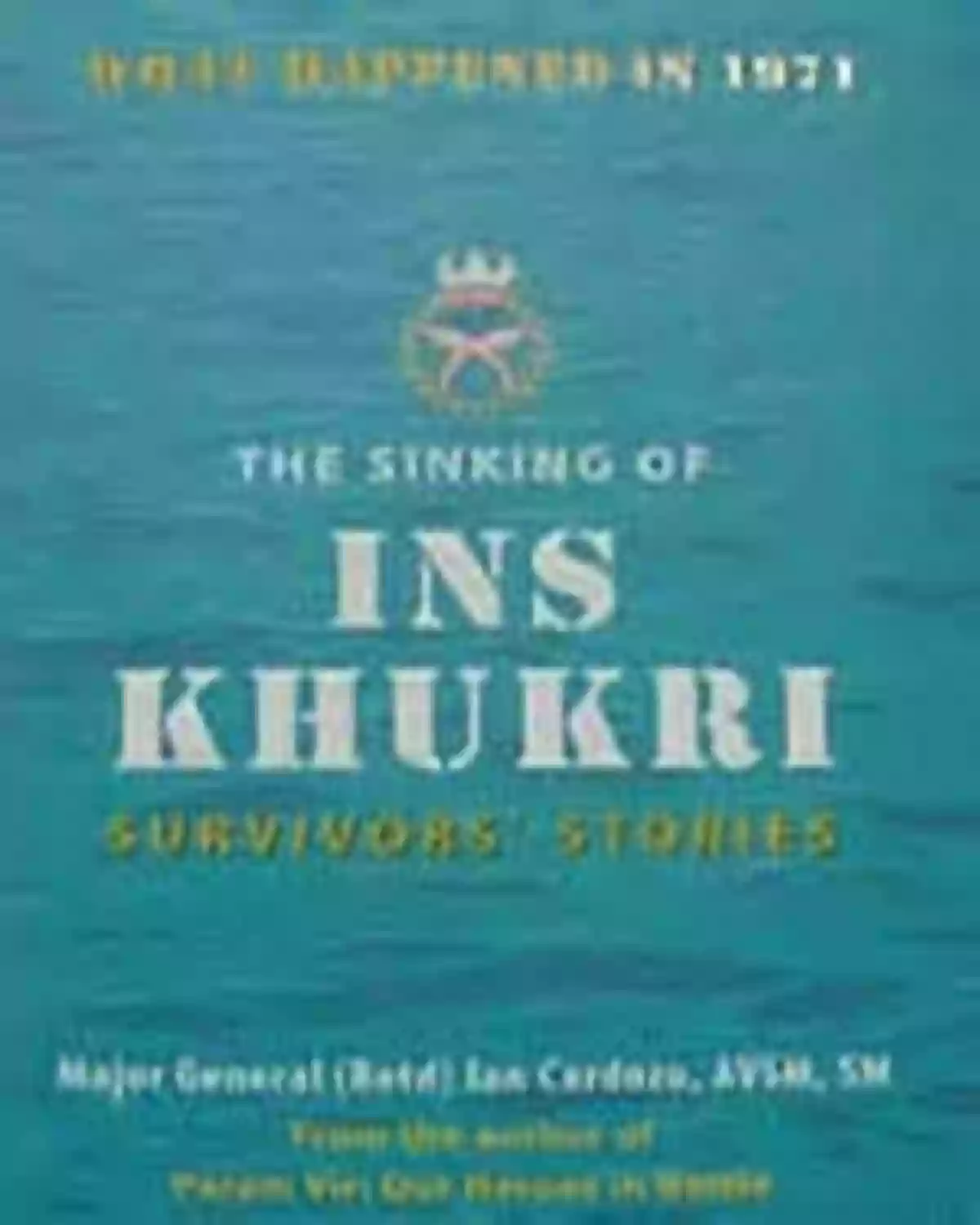 The Sinking Of INS Khukri The Sinking Of INS Khukri: Survivor S Stories: Survivors Stories