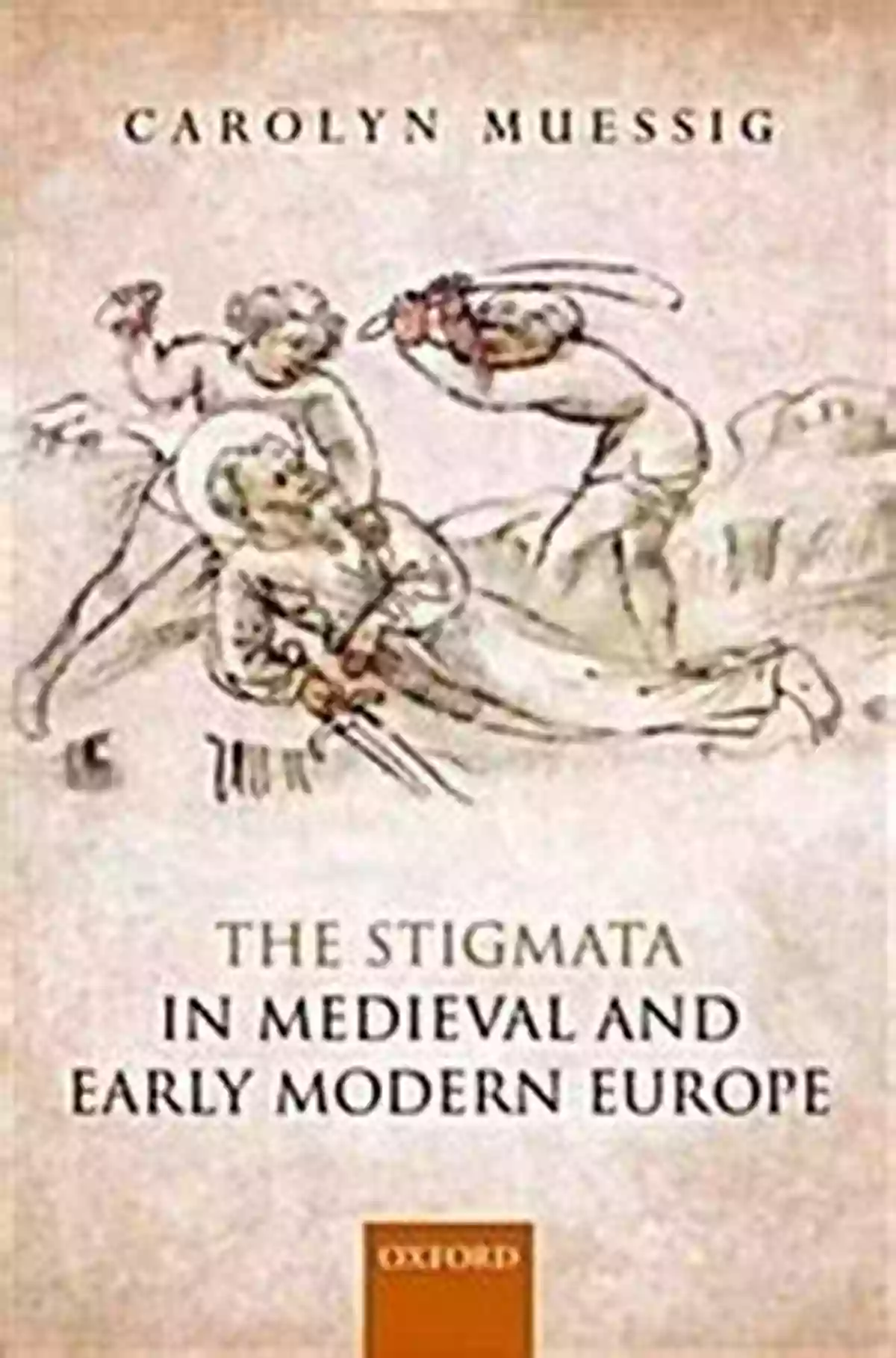 The Stigmata In Medieval And Early Modern Europe: Miraculous Wounds That Captivated The Faithful The Stigmata In Medieval And Early Modern Europe