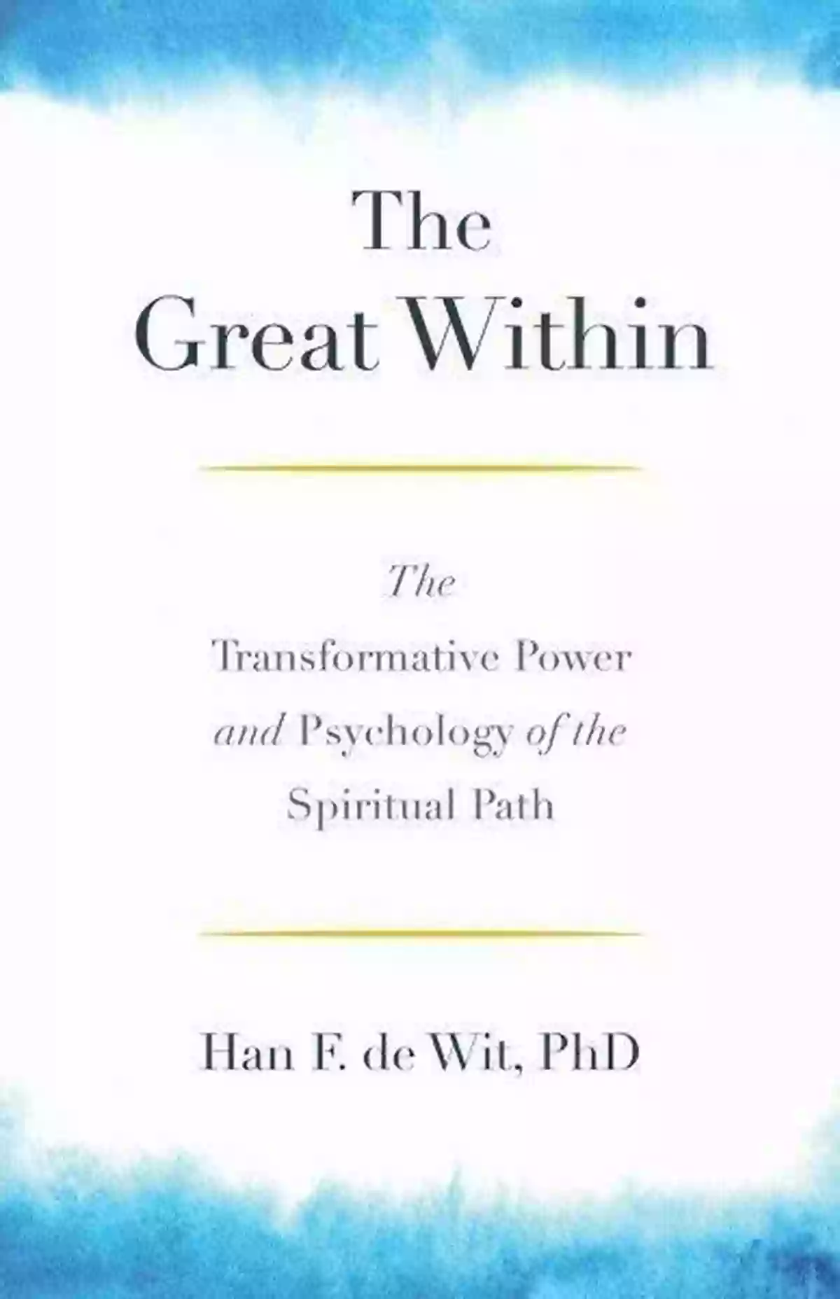 The Transformative Power And Psychology Of The Spiritual Path The Great Within: The Transformative Power And Psychology Of The Spiritual Path