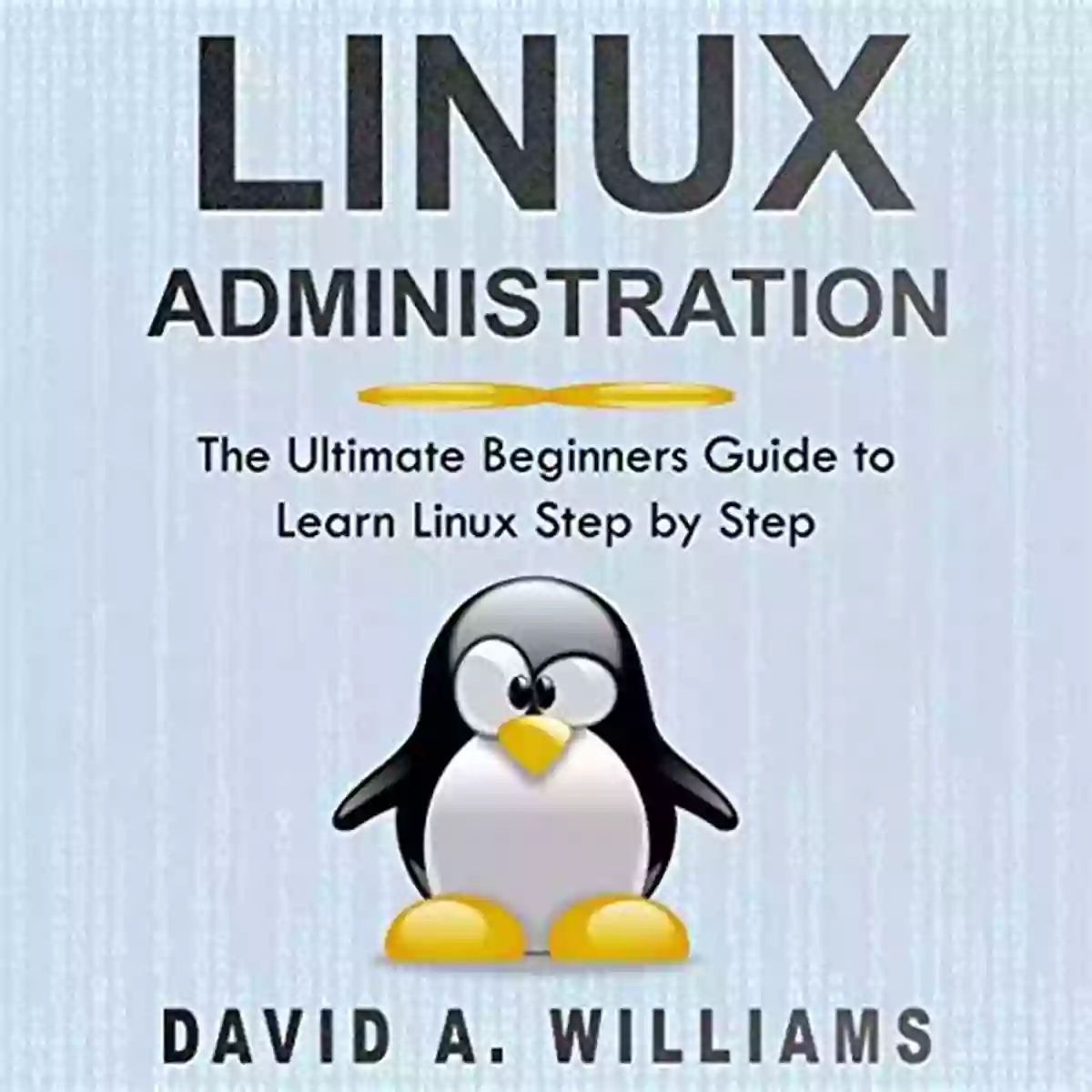 The Ultimate Beginners Guide To Learn Linux Step By Step Step One: Installing Ubuntu Linux Administration: The Ultimate Beginners Guide To Learn Linux Step By Step