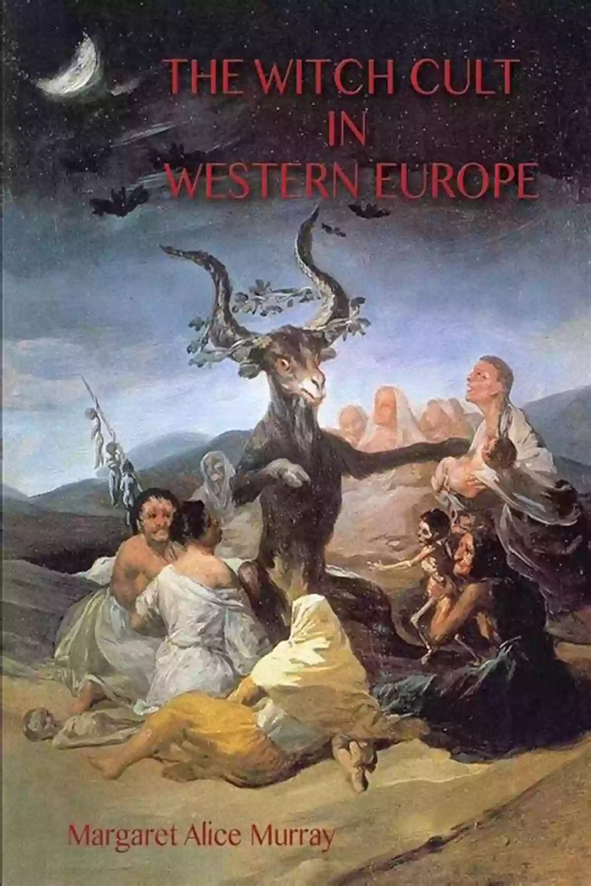 The Witch Cult In Western Europe Unveiling The Dark Secrets Of The Magical Past The Witch Cult In Western Europe