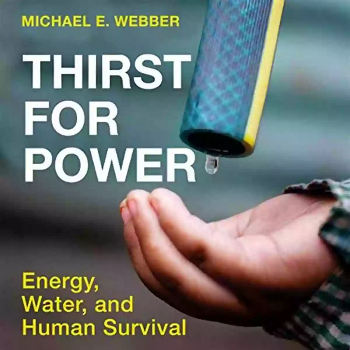 Thirst For Power Energy, Water, And Human Survival Thirst For Power: Energy Water And Human Survival