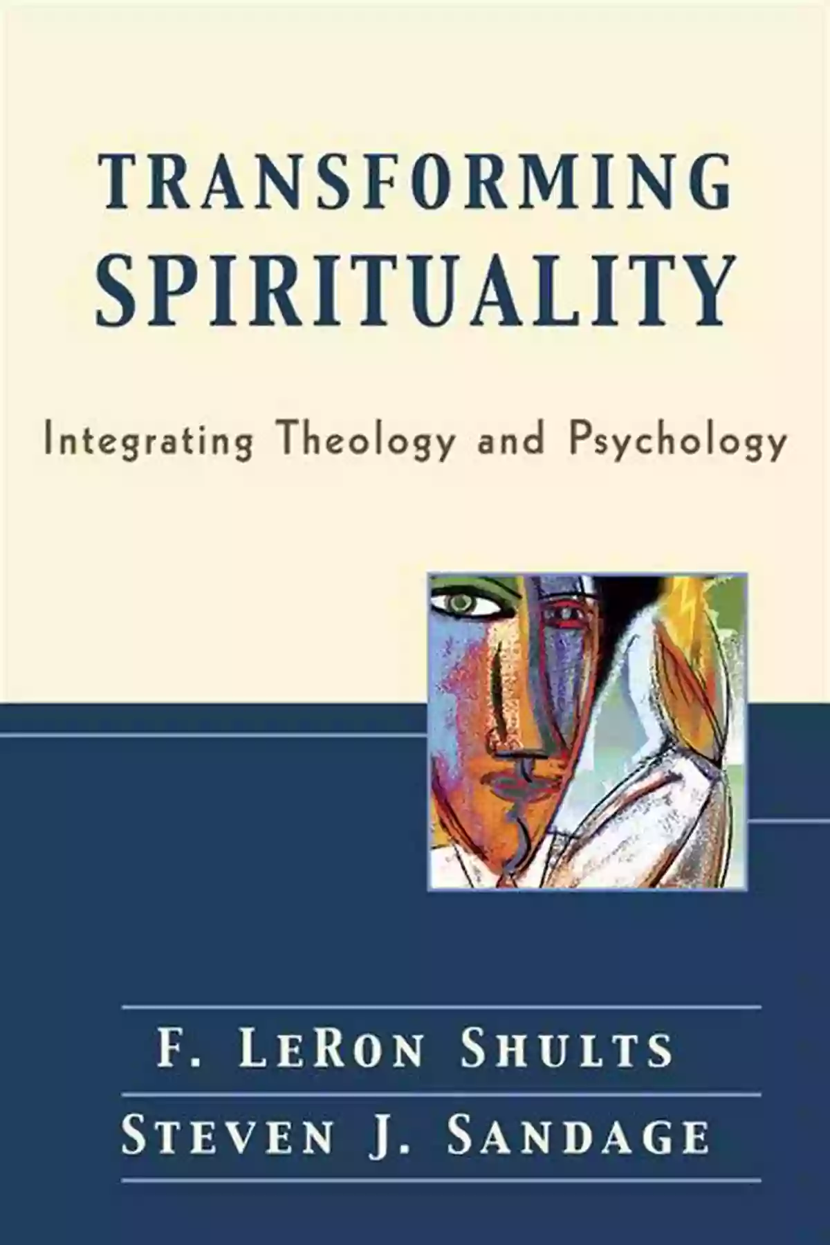 Transforming Spirituality Through The Integration Of Theology And Psychology Transforming Spirituality: Integrating Theology And Psychology