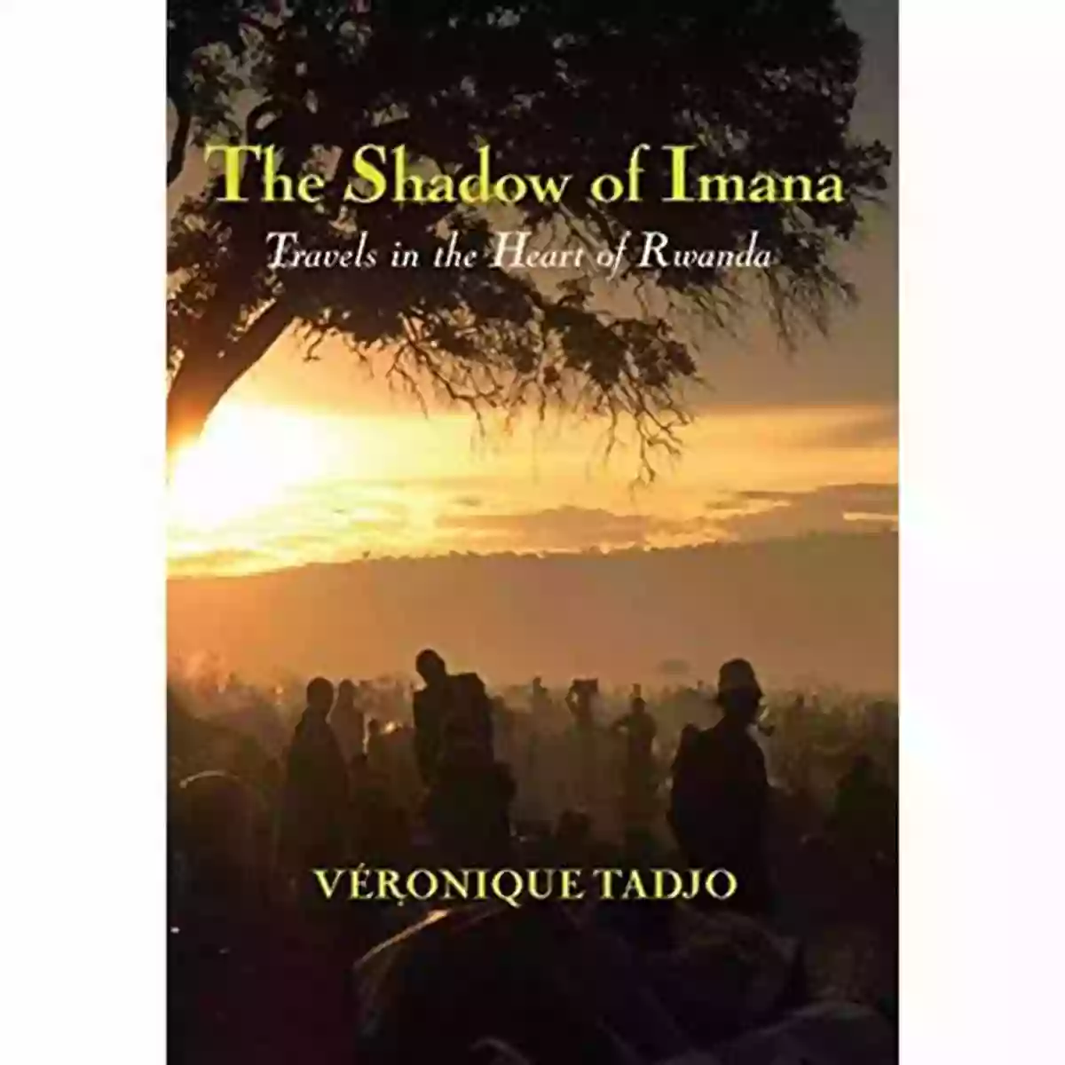 Travels In The Heart Of Rwanda The Shadow Of Imana: Travels In The Heart Of Rwanda