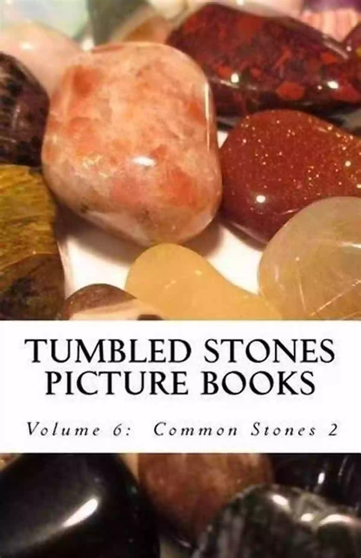 Tumbled Stones Picture Books Compilation Of Volumes 12 An Enchanting Journey Into The World Of Gems Tumbled Stones Picture Books: Compilation Of Volumes 1 12