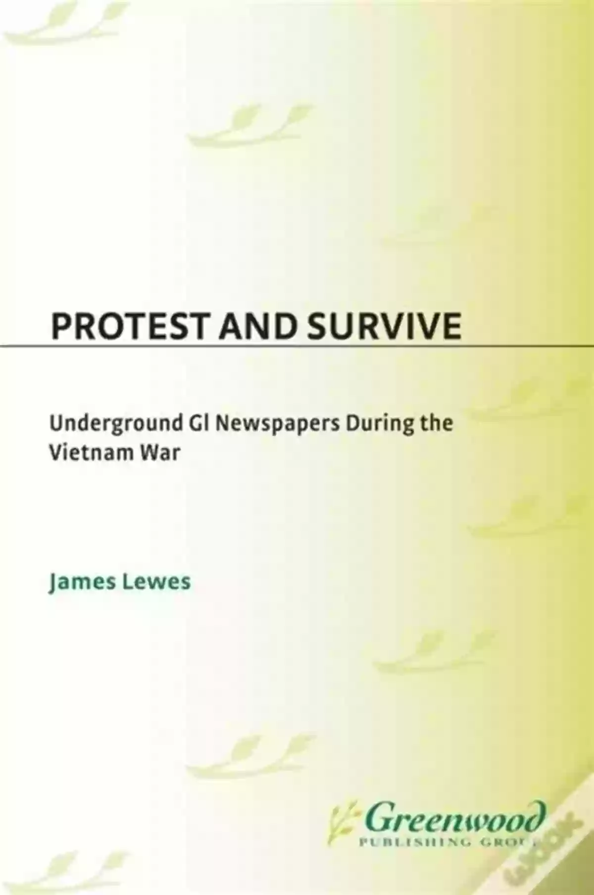 Underground GI Newspapers Protest And Survive: Underground GI Newspapers During The Vietnam War