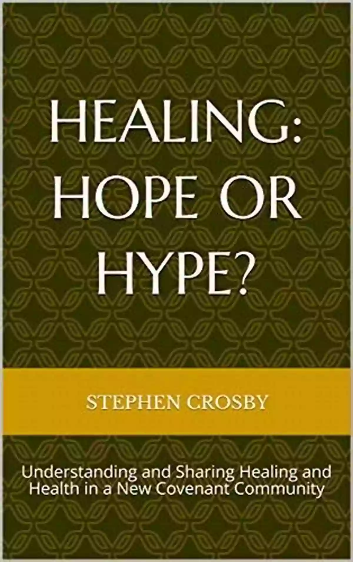 Understanding And Sharing Healing And Health In New Covenant Community Healing: Hope Or Hype?: Understanding And Sharing Healing And Health In A New Covenant Community