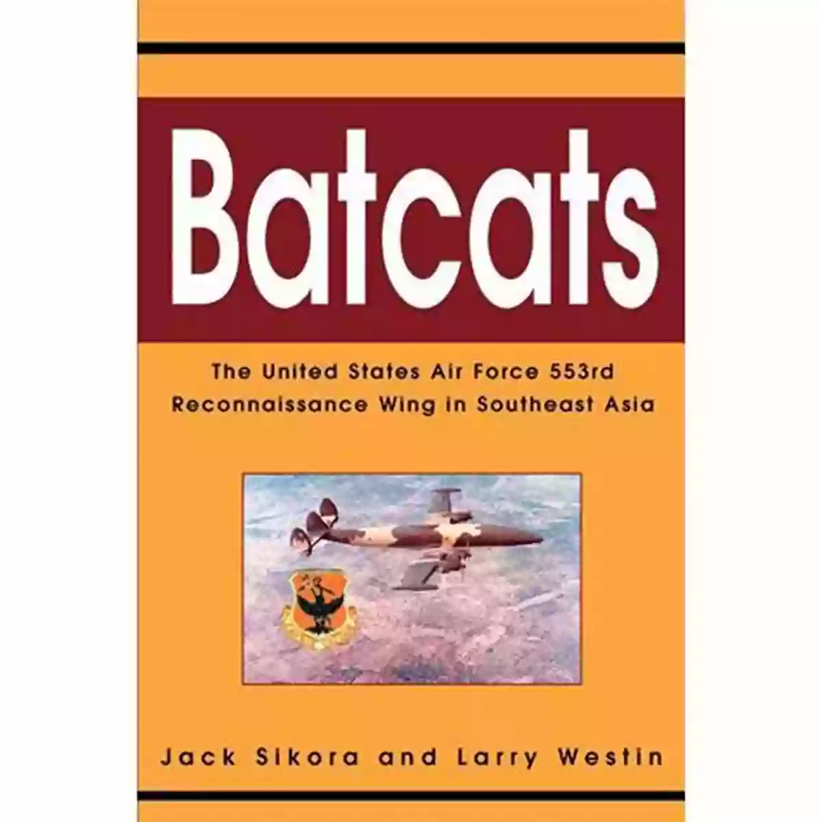 United States Air Force 553rd Reconnaissance Wing In Southeast Asia Batcats: The United States Air Force 553Rd Reconnaissance Wing In Southeast Asia