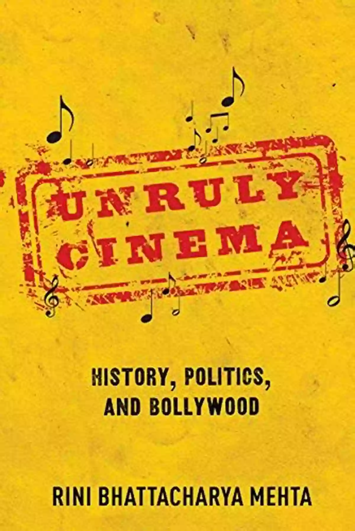 Unruly Cinema A Journey Through History And Politics In The Indian Film Industry Unruly Cinema: History Politics And Bollywood