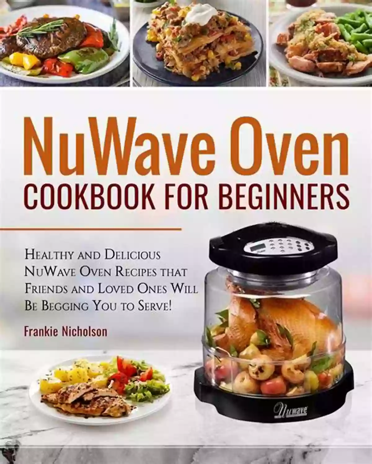 Vegetarian Stuffed Peppers Nuwave Oven Cookbook: Easy Healthy Nuwave Oven Recipes For The Everyday Home Delicious Triple Tested Family Approved Nuwave Oven Recipes (Clean Eating 1)