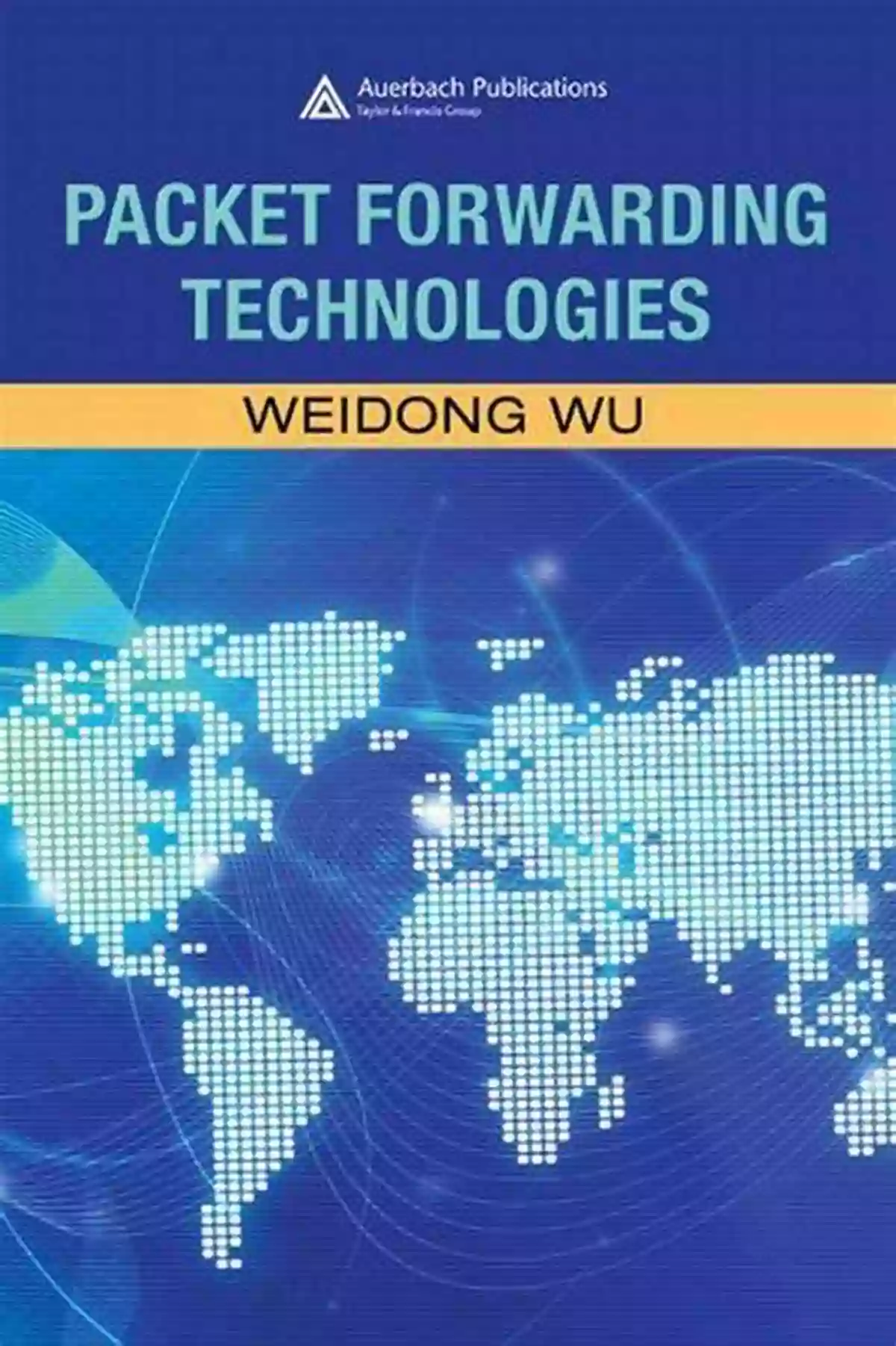 Weidong Wu Packet Forwarding Technologies Packet Forwarding Technologies Weidong Wu