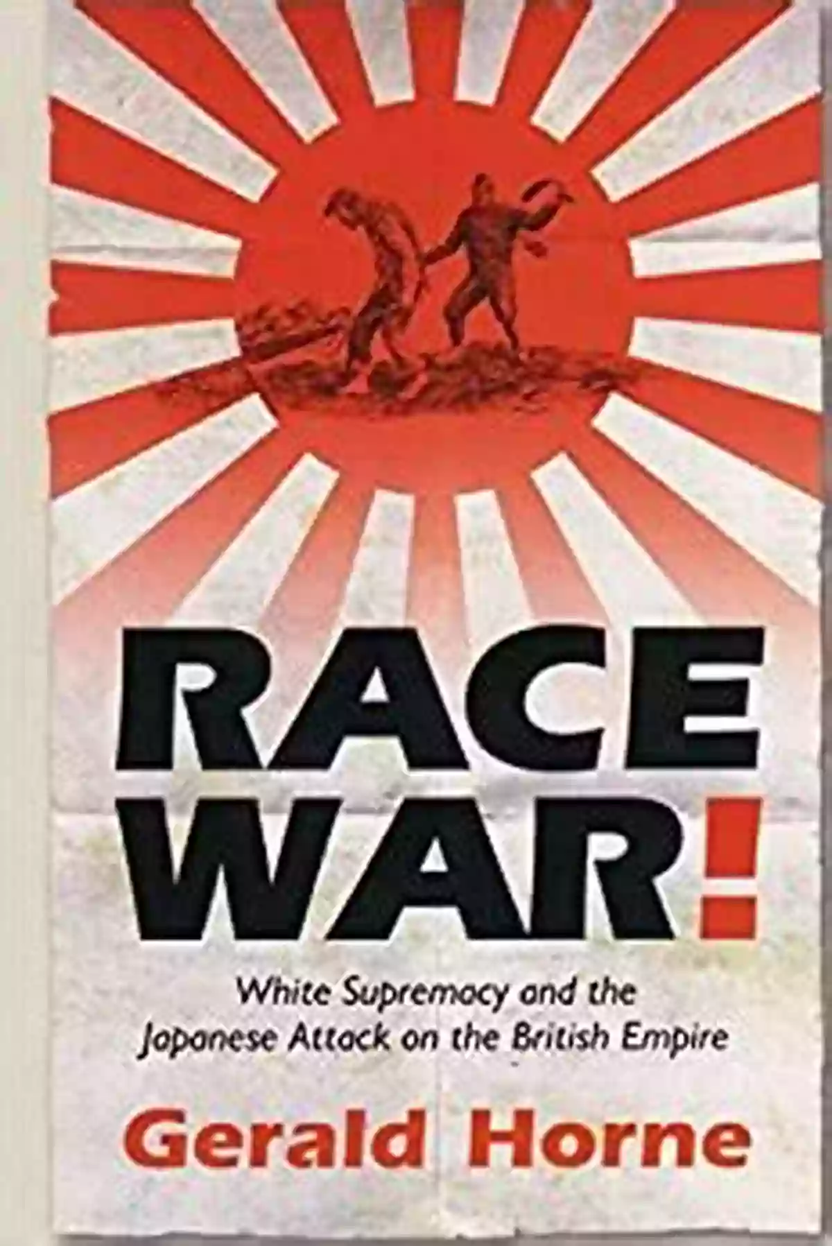 White Supremacy And The Japanese Attack On The British Empire Race War : White Supremacy And The Japanese Attack On The British Empire