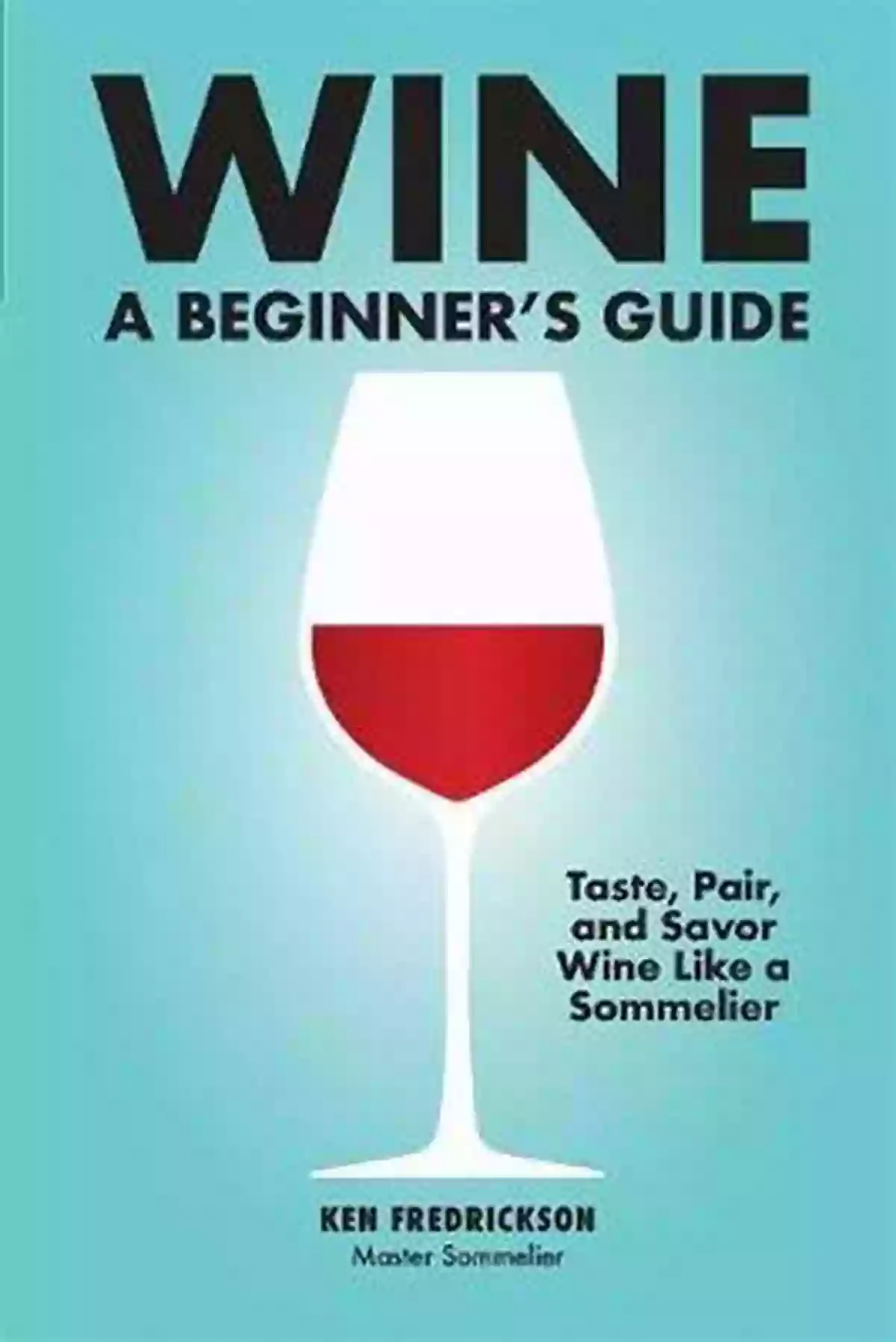 Wine Production Process Wine: A Beginner S Guide Kenneth Fredrickson