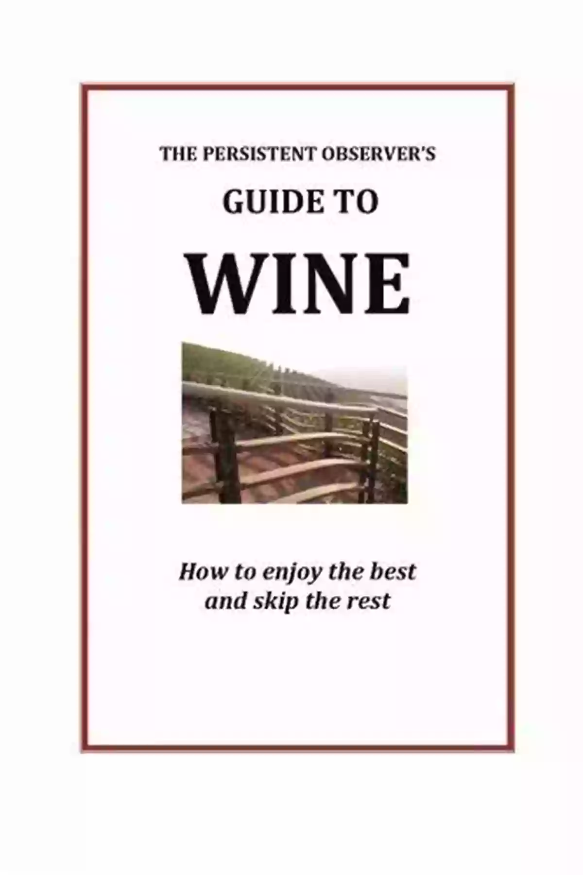 Wine Tasting The Persistent Observer S Guide To Wine (Persistent Observer Guides 1)