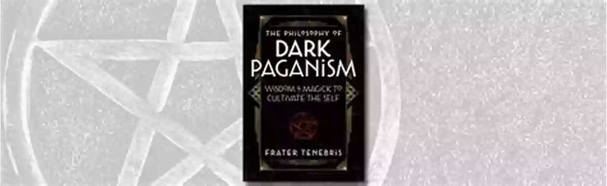 Wisdom Magick To Cultivate The Self The Philosophy Of Dark Paganism: Wisdom Magick To Cultivate The Self