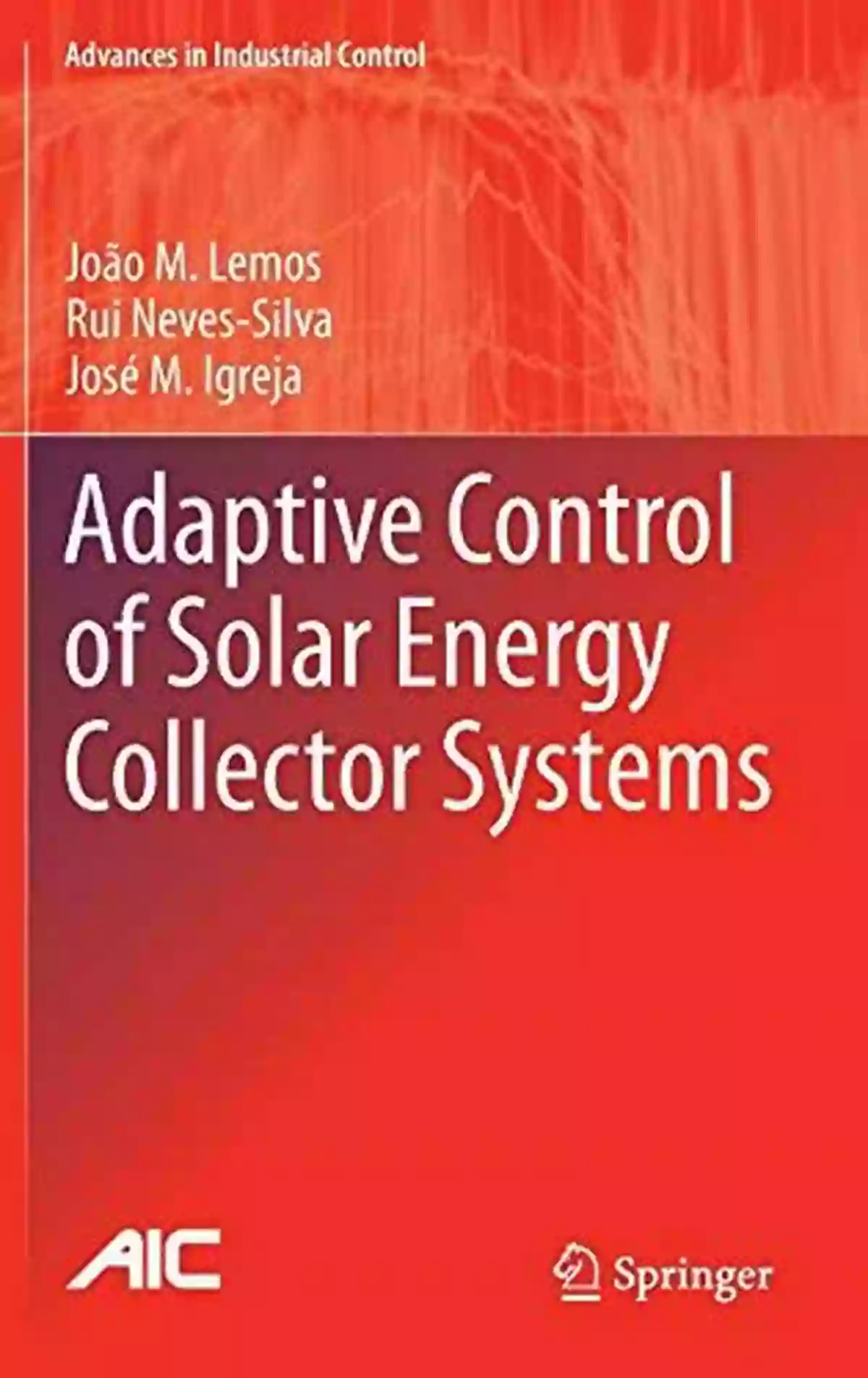 Adaptive Control Of Solar Energy Collector System Adaptive Control Of Solar Energy Collector Systems (Advances In Industrial Control)