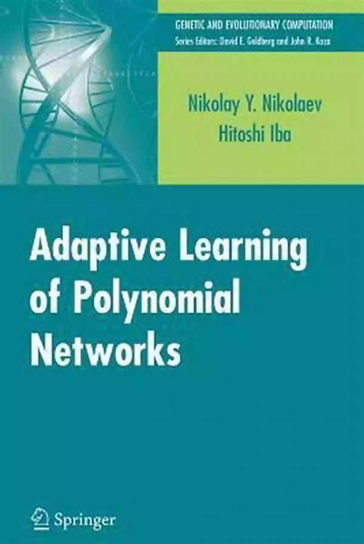 Adaptive Learning Of Polynomial Networks Adaptive Learning Of Polynomial Networks: Genetic Programming Backpropagation And Bayesian Methods (Genetic And Evolutionary Computation)