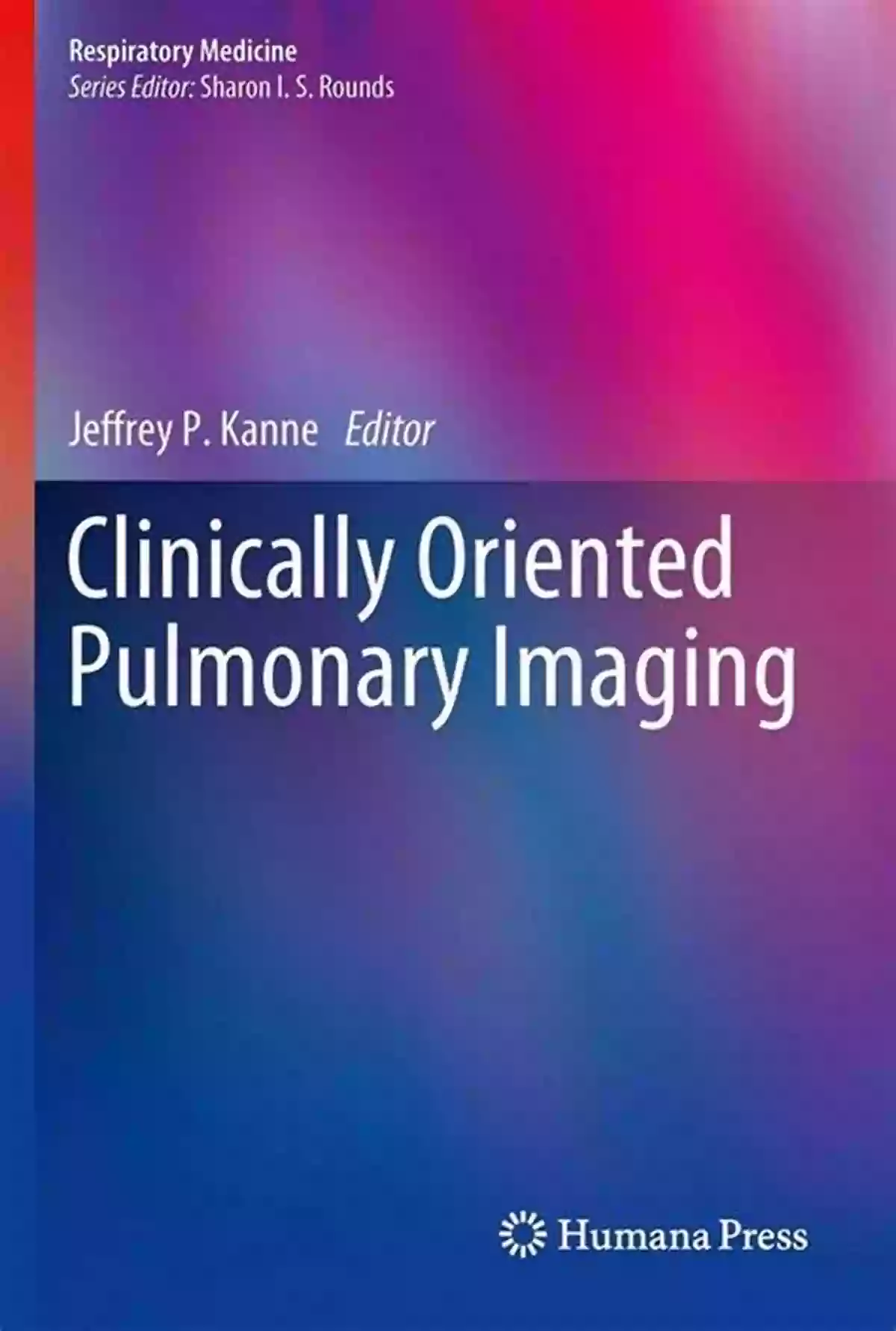 Clinically Oriented Pulmonary Imaging Respiratory Medicine Clinically Oriented Pulmonary Imaging (Respiratory Medicine)