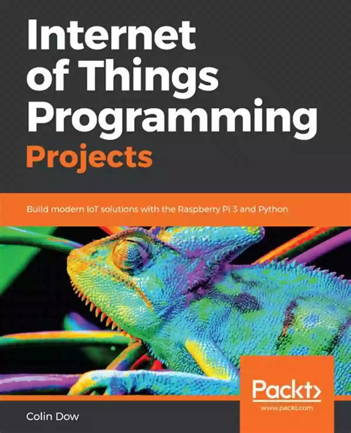 Internet Of Things Programming Projects Internet Of Things Programming Projects: Build Modern IoT Solutions With The Raspberry Pi 3 And Python