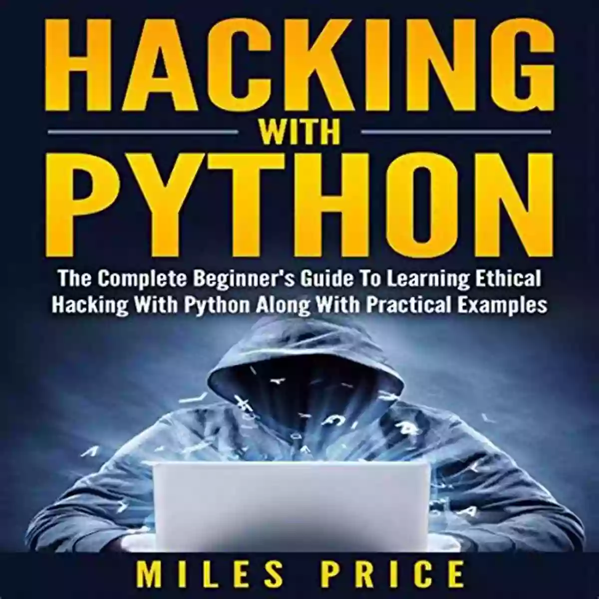 Newbie Hackers Learning Python Hacking Hacking For Beginners: The Ultimate Guide For Newbie Hackers (C# Python Hacking For Beginners 3)