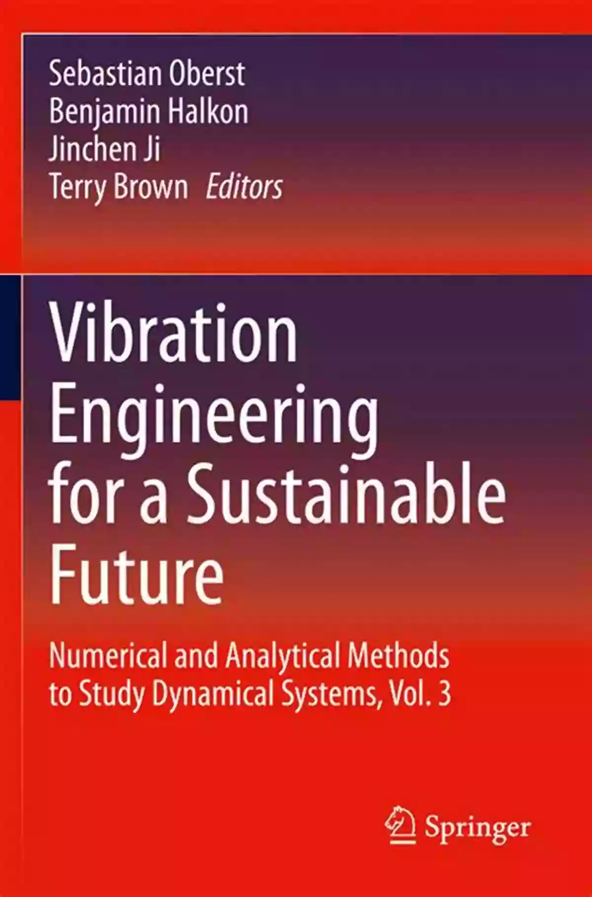 Vibration Engineering For Sustainable Future Vibration Engineering For A Sustainable Future: Numerical And Analytical Methods To Study Dynamical Systems Vol 3